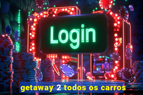 getaway 2 todos os carros