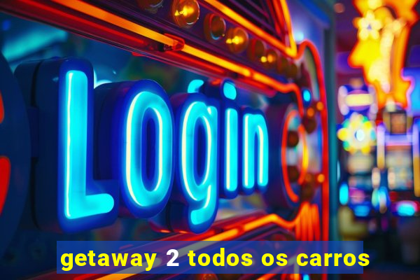 getaway 2 todos os carros