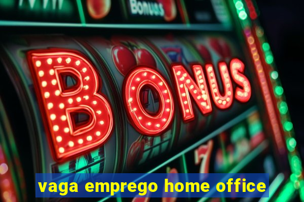 vaga emprego home office