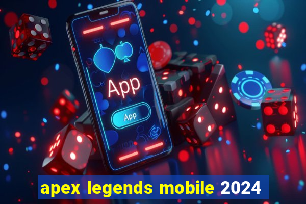 apex legends mobile 2024