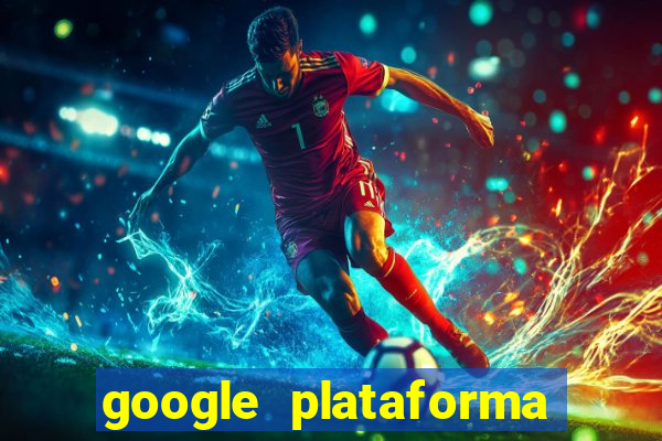 google plataforma de jogos