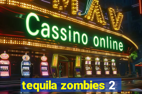 tequila zombies 2