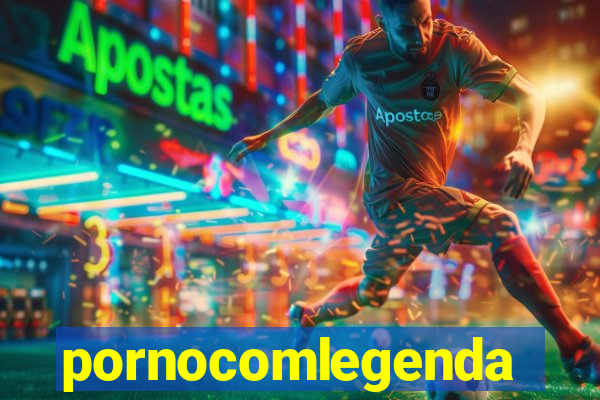 pornocomlegenda