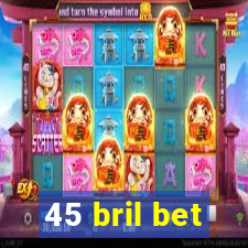 45 bril bet