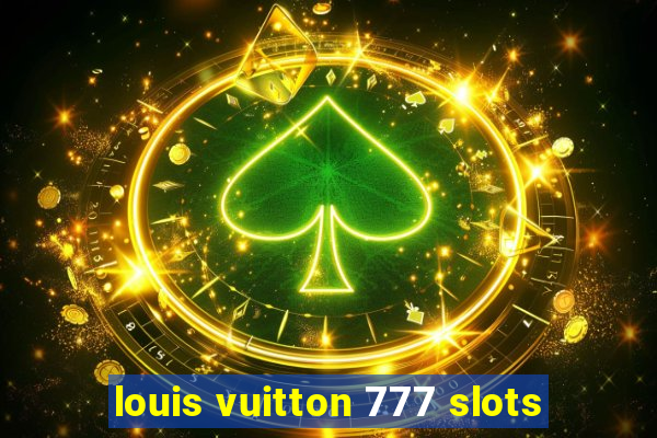 louis vuitton 777 slots