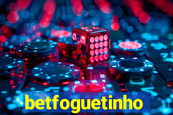 betfoguetinho