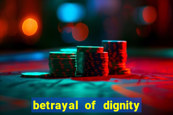 betrayal of dignity pt br