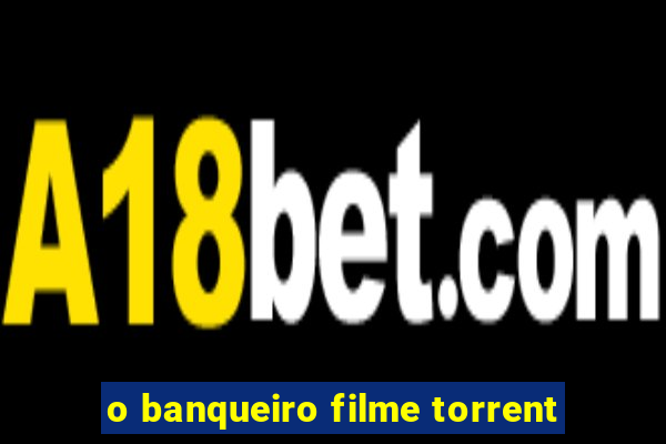 o banqueiro filme torrent