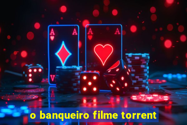 o banqueiro filme torrent