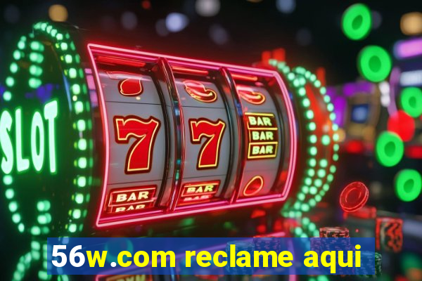 56w.com reclame aqui