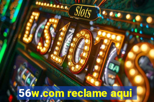 56w.com reclame aqui