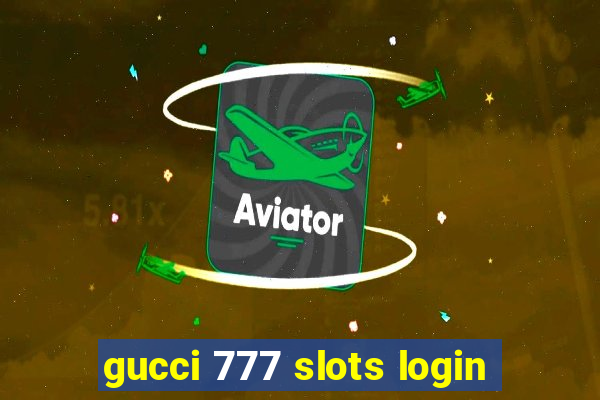 gucci 777 slots login