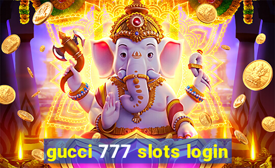 gucci 777 slots login