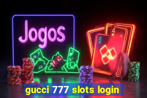 gucci 777 slots login