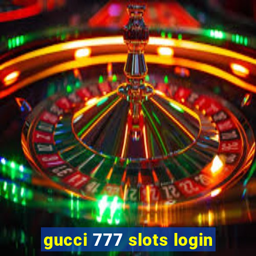 gucci 777 slots login