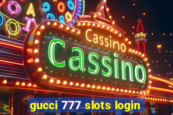 gucci 777 slots login