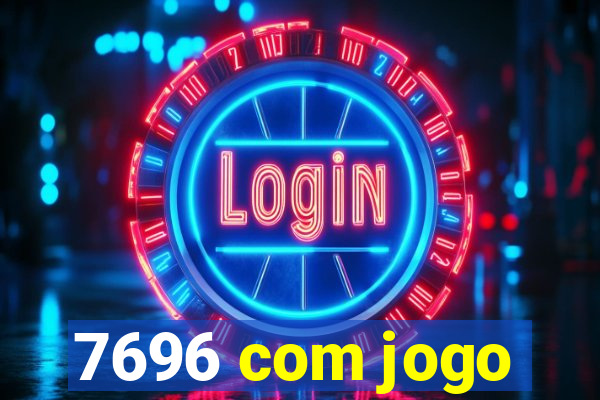 7696 com jogo