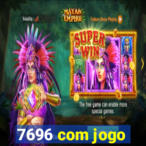 7696 com jogo