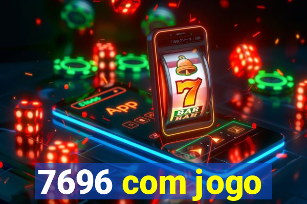 7696 com jogo