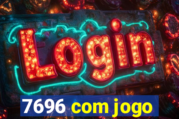 7696 com jogo