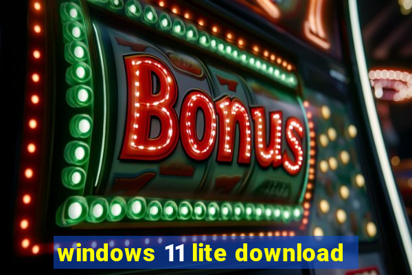 windows 11 lite download