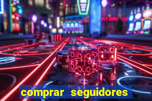 comprar seguidores que interagem