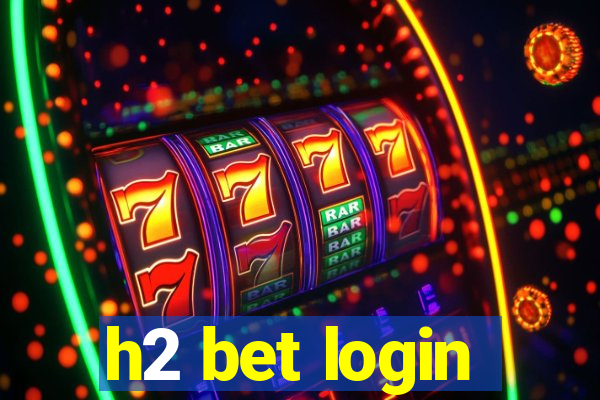 h2 bet login