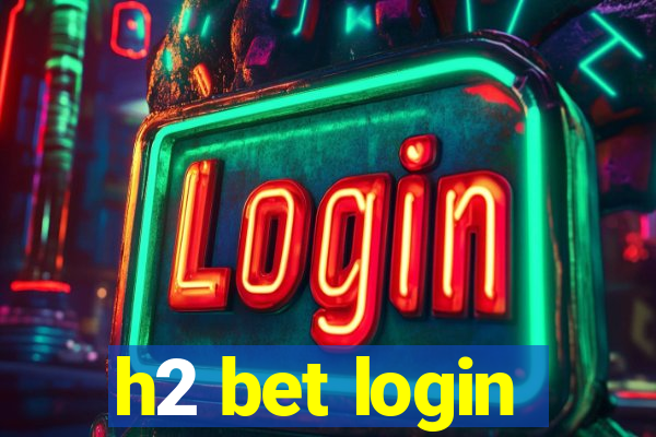 h2 bet login