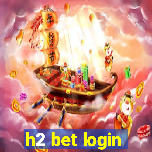 h2 bet login