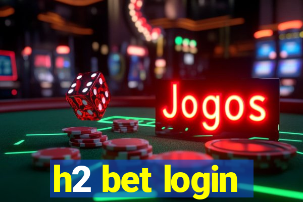 h2 bet login