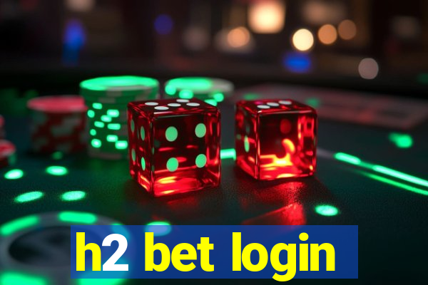 h2 bet login