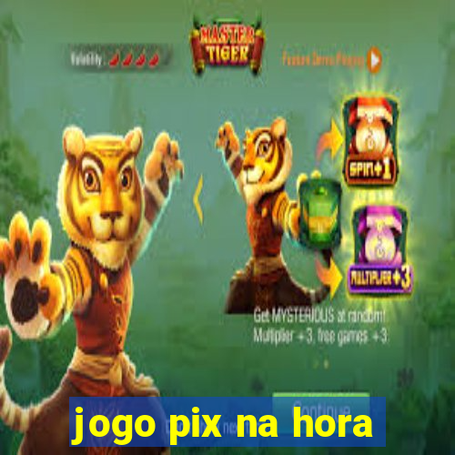 jogo pix na hora