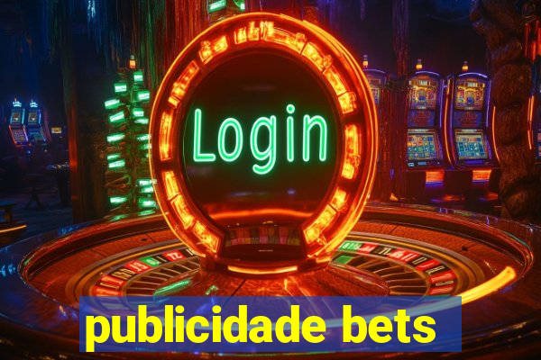 publicidade bets