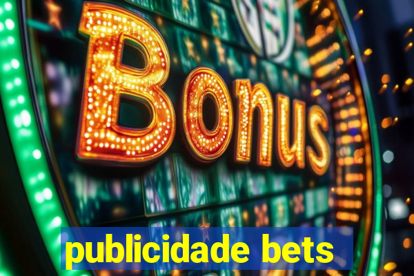 publicidade bets