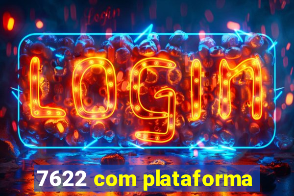 7622 com plataforma