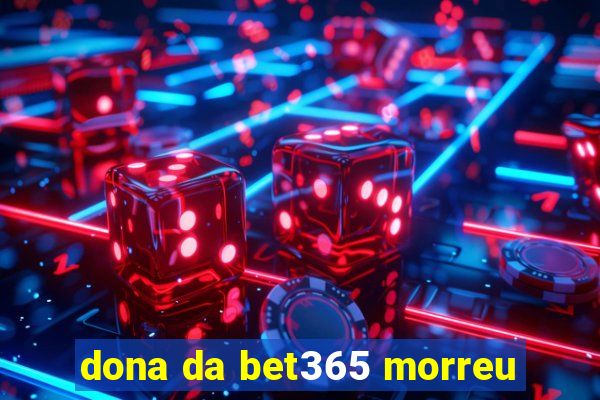 dona da bet365 morreu