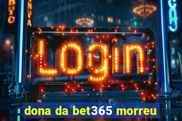 dona da bet365 morreu