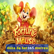 dona da bet365 morreu