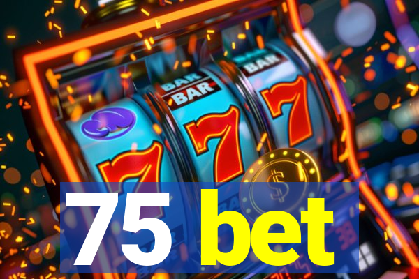 75 bet