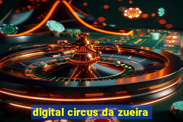 digital circus da zueira