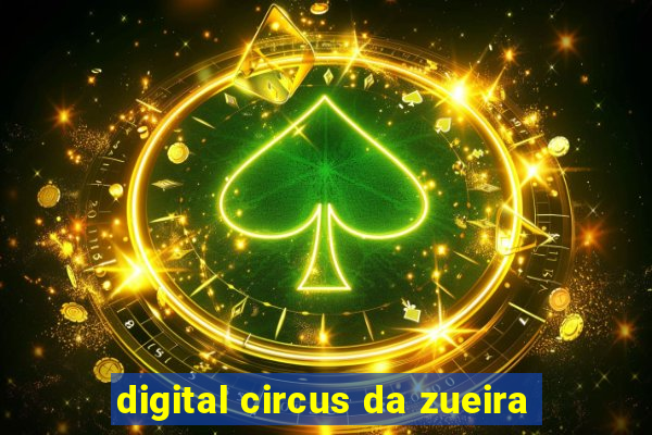 digital circus da zueira