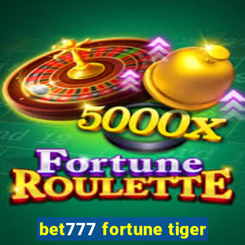 bet777 fortune tiger