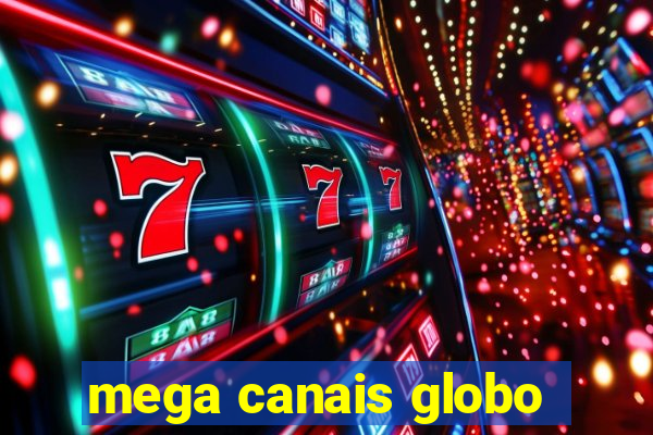 mega canais globo