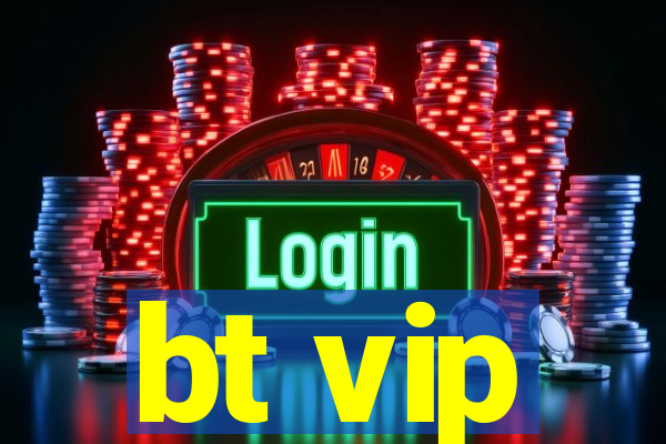 bt vip