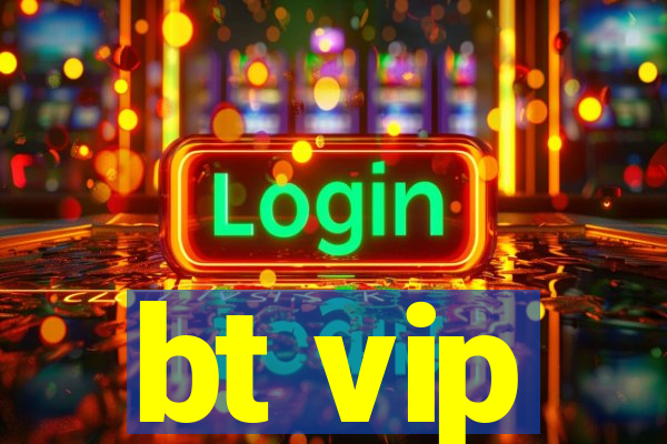 bt vip