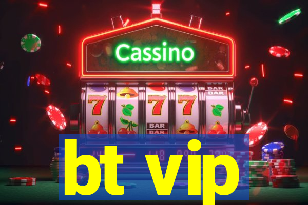 bt vip