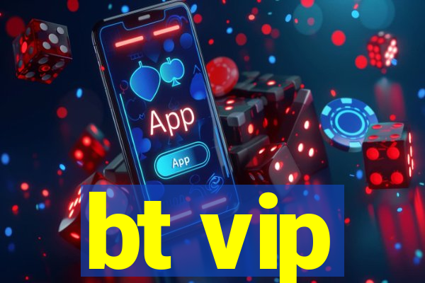 bt vip