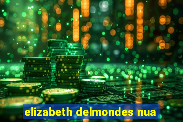 elizabeth delmondes nua