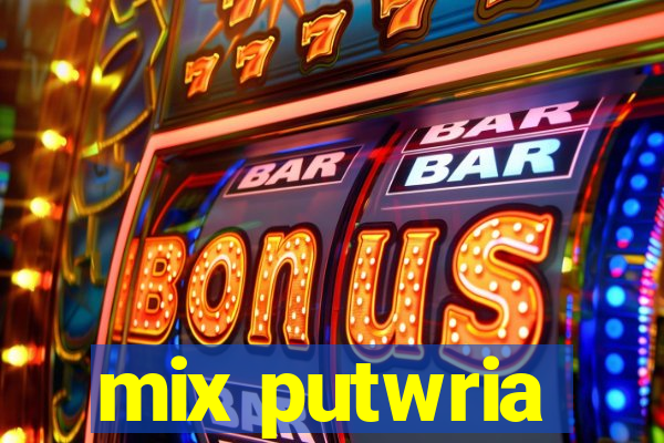 mix putwria