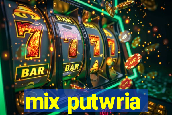 mix putwria